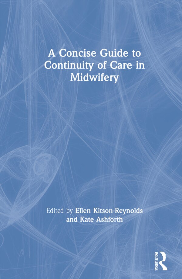 A Concise Guide To Continuity Of Care In Midwifery by Ellen Kitson-reynolds, Hardcover | Indigo Chapters