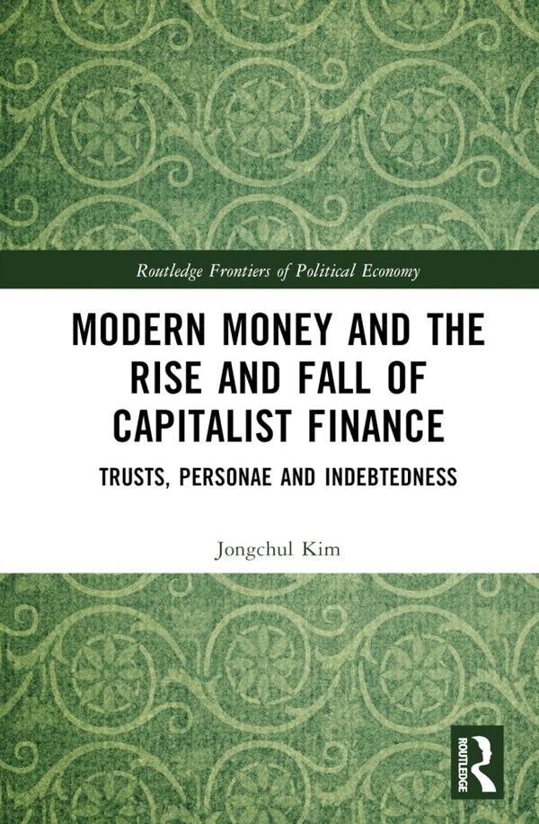 Modern Money and the Rise and Fall of Capitalist Finance by Jongchul Kim, Hardcover | Indigo Chapters