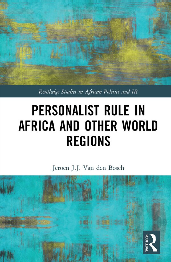 Personalist Rule in Africa and Other World Regions by Jeroen J.j. Van Den Bosch, Paperback | Indigo Chapters