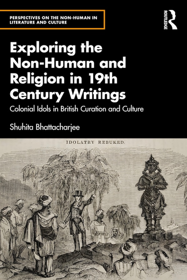 Exploring the Non-Human and Religion in Nineteenth-Century Writings by Shuhita Bhattacharjee, Hardcover | Indigo Chapters