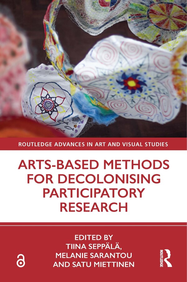 Arts-Based Methods for Decolonising Participatory Research by Tiina Sepp, Paperback | Indigo Chapters