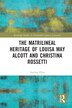 The Matrilineal Heritage of Louisa May Alcott and Christina Rossetti by Azelina Flint