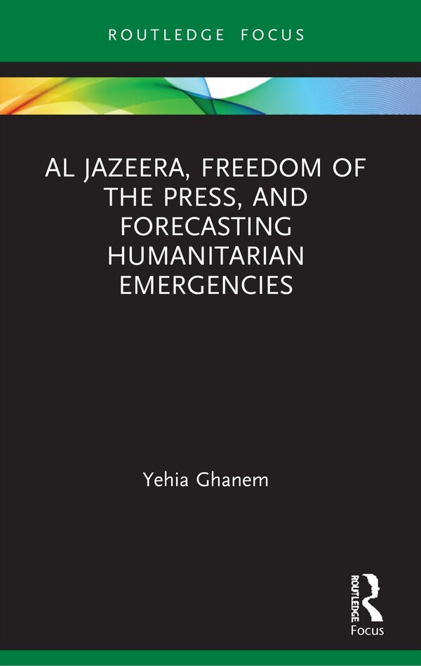 Al Jazeera Freedom of the Press and Forecasting Humanitarian Emergencies by Yehia Ghanem, Paperback | Indigo Chapters