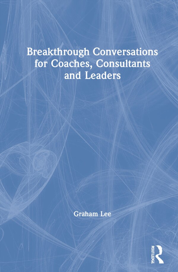 Breakthrough Conversations For Coaches Consultants And Leaders by Graham Lee, Hardcover | Indigo Chapters