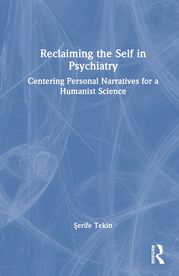 Reclaiming the Self in Psychiatry by Åerife Tekin, Hardcover | Indigo Chapters