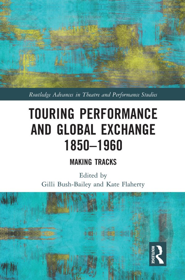 Touring Performance And Global Exchange 1850-1960 by Gilli Bush-Bailey, Hardcover | Indigo Chapters