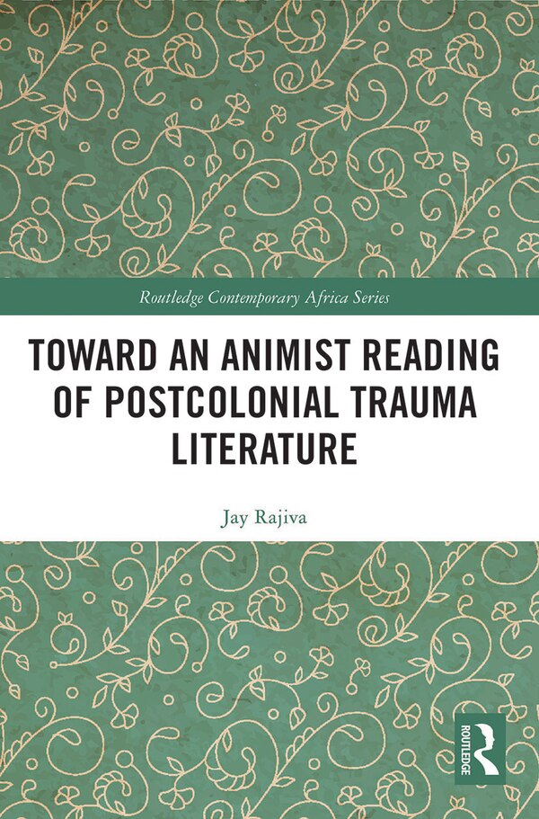 Toward an Animist Reading of Postcolonial Trauma Literature by Jay Rajiva, Paperback | Indigo Chapters