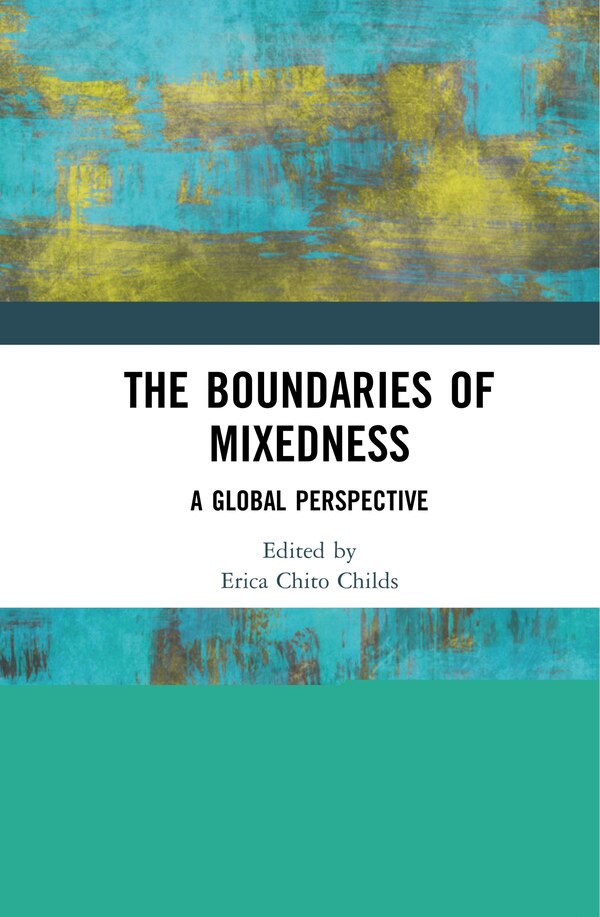 The Boundaries of Mixedness by Erica Chito Childs, Hardcover | Indigo Chapters