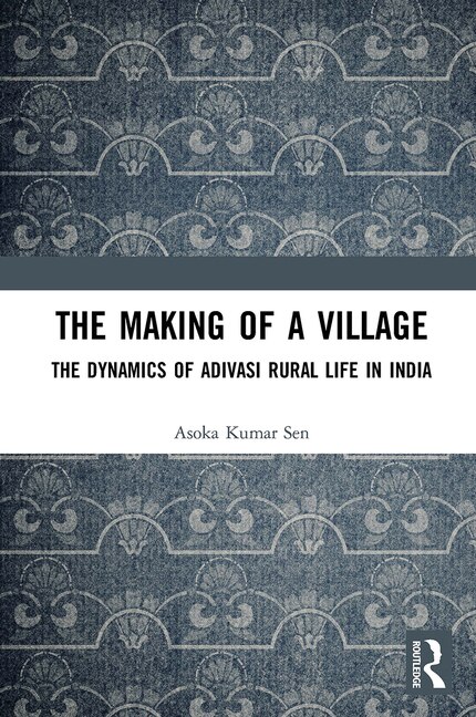 The Making of a Village by Asoka Kumar Sen, Paperback | Indigo Chapters