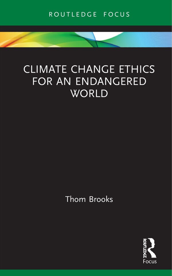 Climate Change Ethics For An Endangered World by Thom Brooks, Hardcover | Indigo Chapters