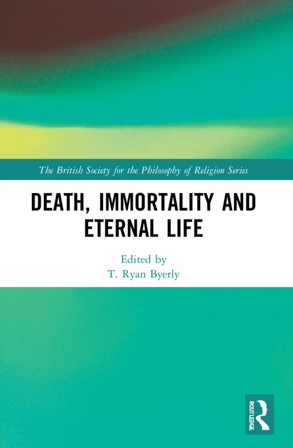 Death Immortality And Eternal Life by T Ryan Byerly, Paperback | Indigo Chapters