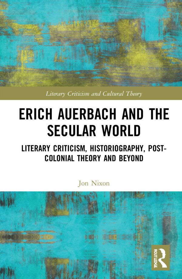 Erich Auerbach and the Secular World by Jon Nixon, Hardcover | Indigo Chapters