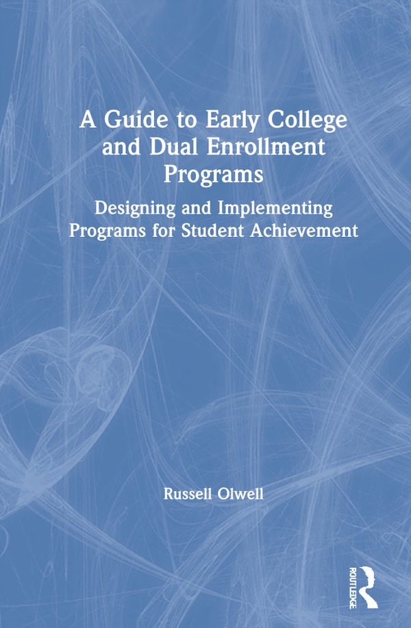 A Guide To Early College And Dual Enrollment Programs by Russell Olwell, Hardcover | Indigo Chapters