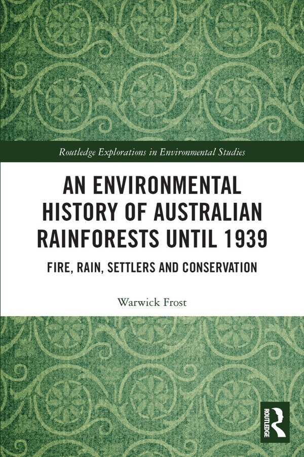 An Environmental History of Australian Rainforests until 1939 by Warwick Frost, Paperback | Indigo Chapters