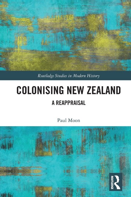 Colonising New Zealand by Paul Moon, Paperback | Indigo Chapters