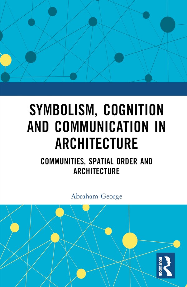Symbolism Cognition and Communication in Architecture by Abraham George, Hardcover | Indigo Chapters