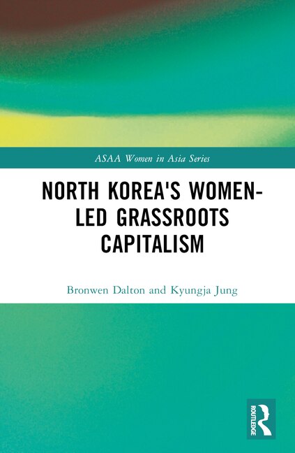 North Korea's Women-led Grassroots Capitalism by Bronwen Dalton, Hardcover | Indigo Chapters