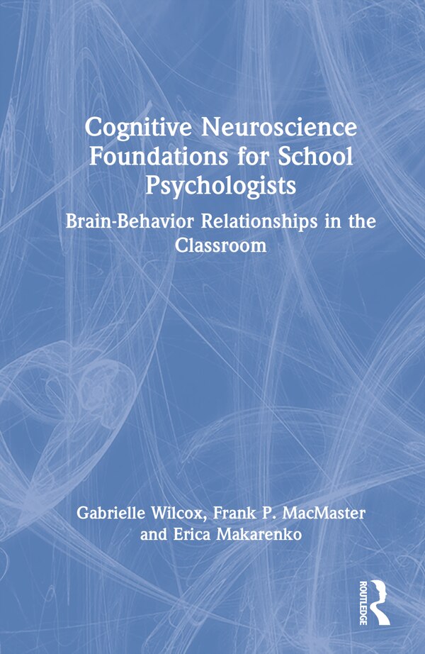 Cognitive Neuroscience Foundations for School Psychologists by Gabrielle Wilcox, Hardcover | Indigo Chapters