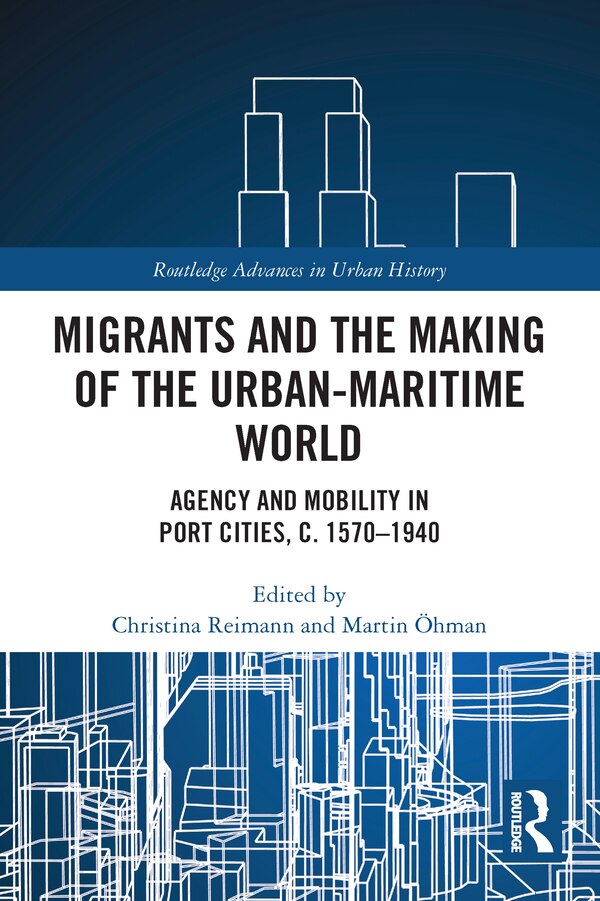 Migrants and the Making of the Urban-Maritime World by Christina Reimann, Paperback | Indigo Chapters