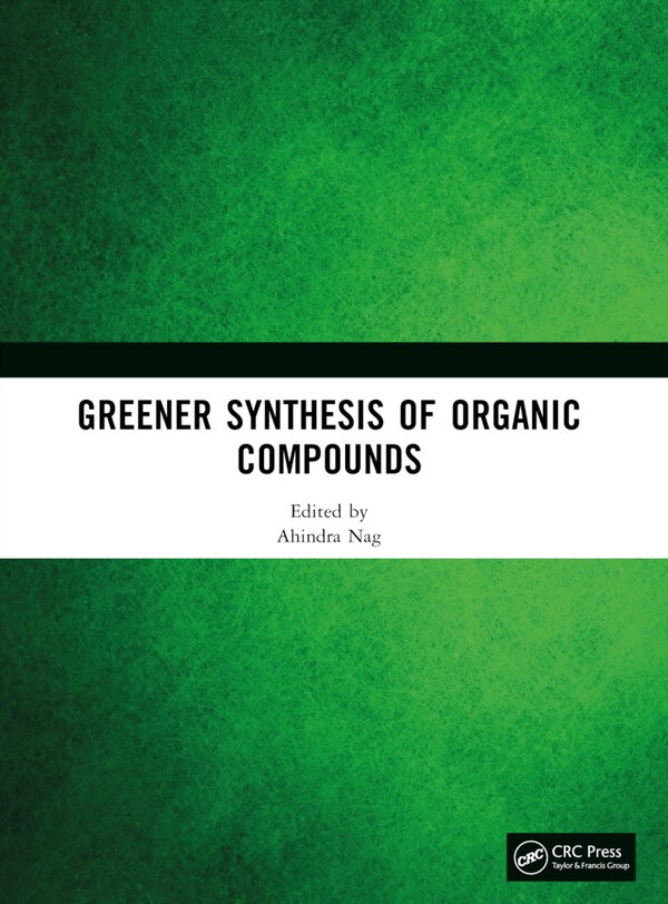 Greener Synthesis of Organic Compounds by Ahindra Nag, Paperback | Indigo Chapters