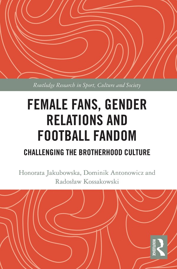 Female Fans Gender Relations and Football Fandom by Honorata Jakubowska, Paperback | Indigo Chapters