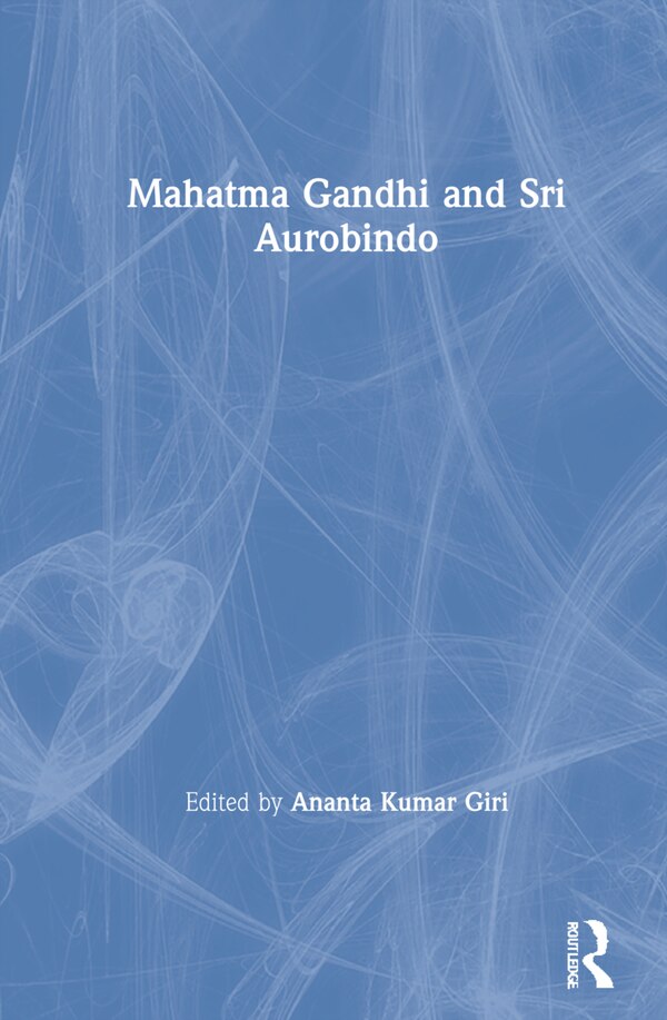 Mahatma Gandhi And Sri Aurobindo by Ananta Kumar Giri, Hardcover | Indigo Chapters