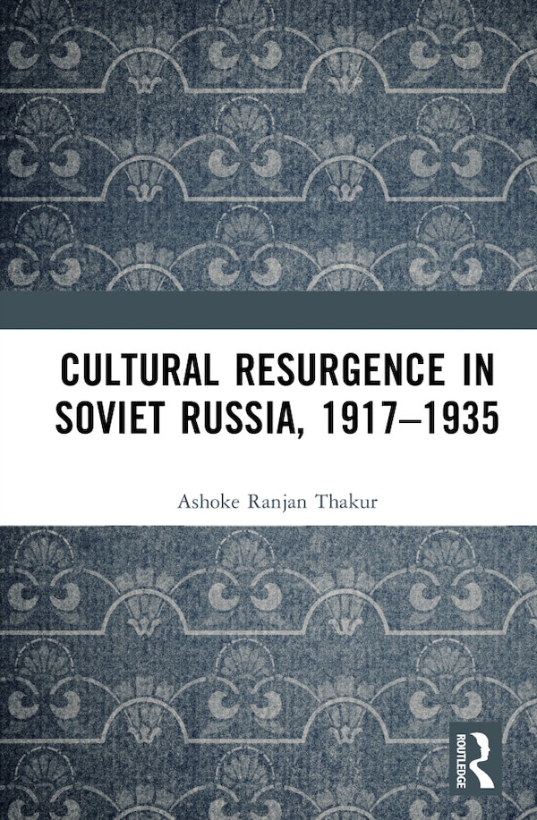 Cultural Resurgence in Soviet Russia 1917-1935 by Ashoke Ranjan Thakur, Hardcover | Indigo Chapters
