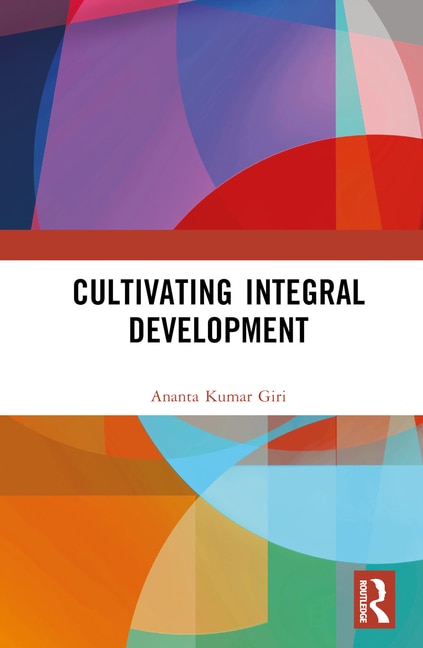 Cultivating Integral Development by Ananta Kumar Giri, Hardcover | Indigo Chapters