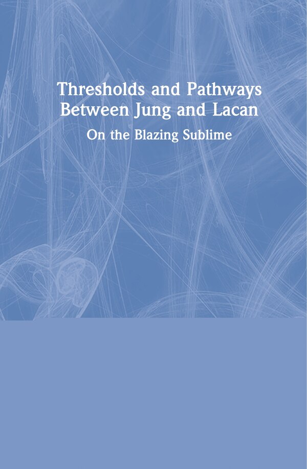 Thresholds And Pathways Between Jung And Lacan by Ann Casement, Hardcover | Indigo Chapters