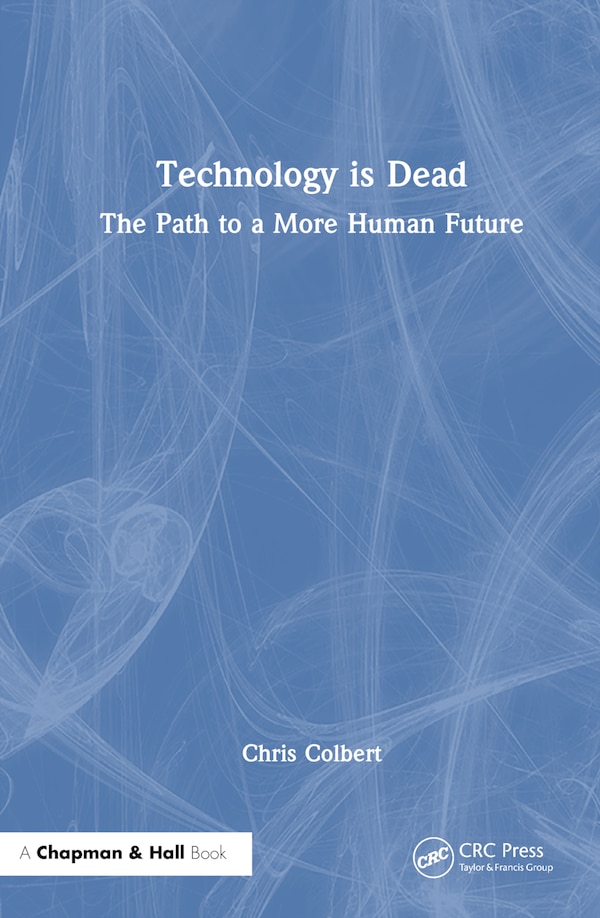 Technology is Dead by Chris Colbert, Hardcover | Indigo Chapters
