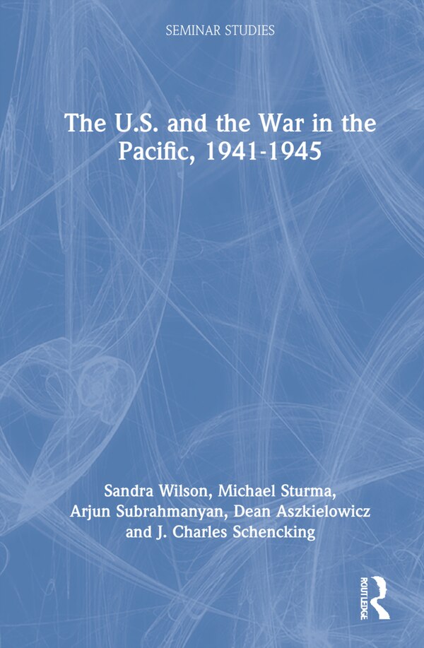 The U.S. and the War in the Pacific 1941-45 by Sandra Wilson, Hardcover | Indigo Chapters