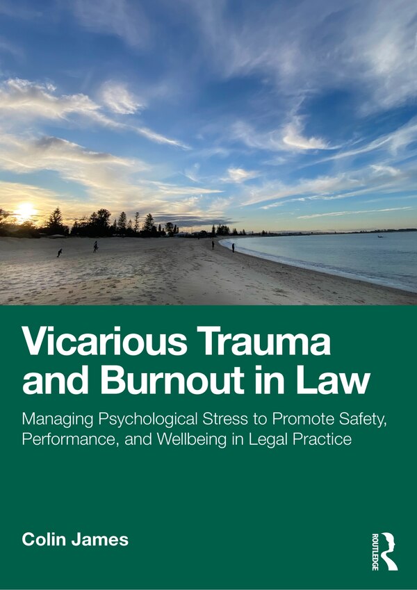Vicarious Trauma and Burnout in Law by Colin James