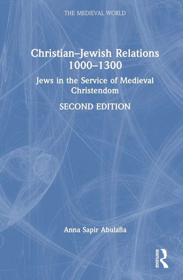 Christian-Jewish Relations 1000-1300 by Anna Sapir Abulafia, Hardcover | Indigo Chapters