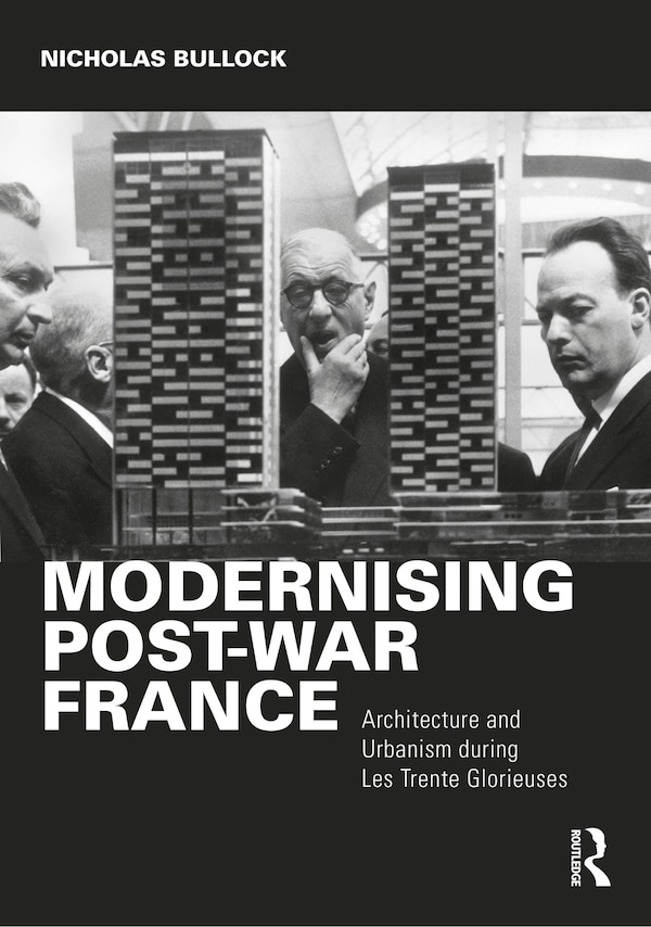 Modernising Post-war France by Nicholas Bullock, Hardcover | Indigo Chapters