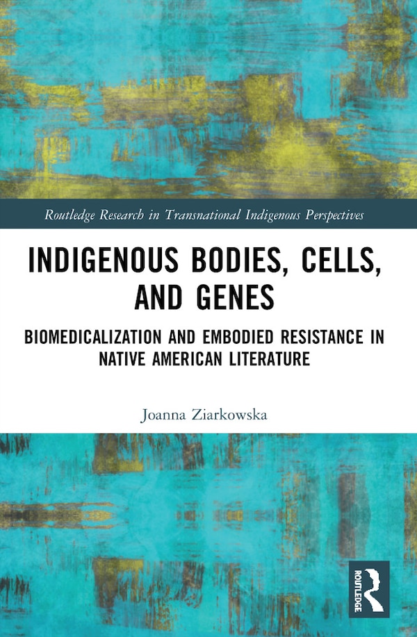 Indigenous Bodies Cells and Genes by Joanna Ziarkowska, Paperback | Indigo Chapters