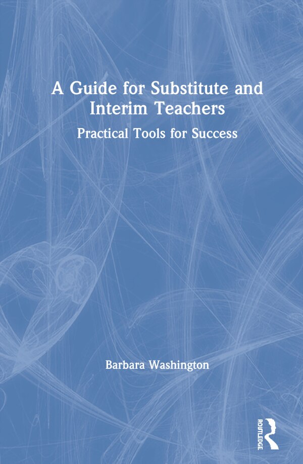 A Guide For Substitute And Interim Teachers by Barbara Washington, Hardcover | Indigo Chapters