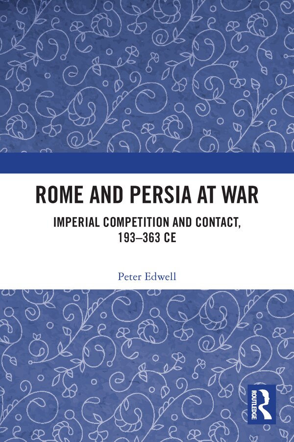 Rome and Persia at War by Peter Edwell, Paperback | Indigo Chapters