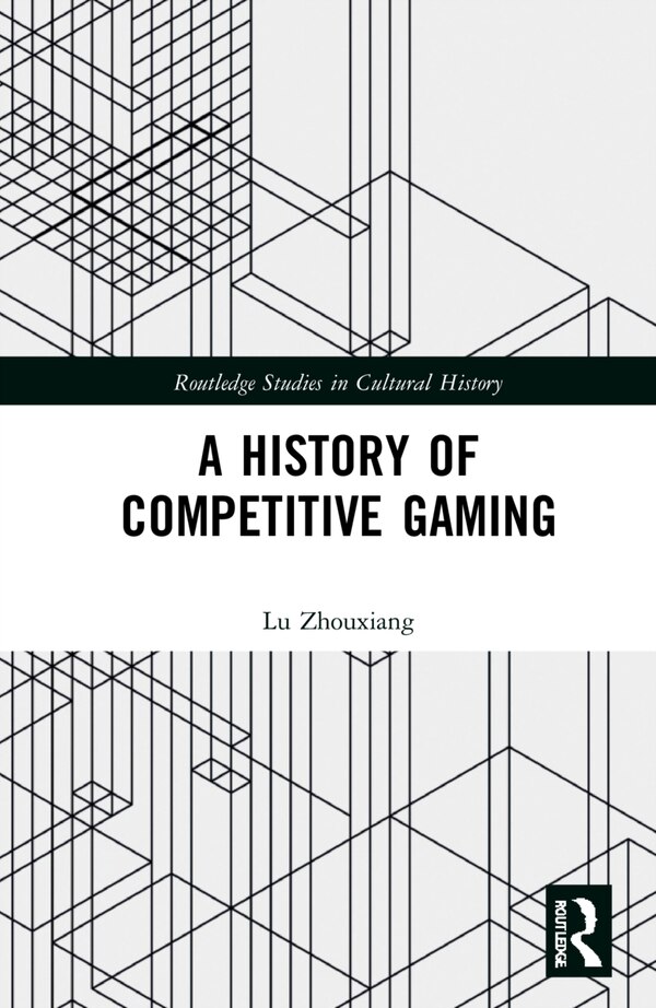 A History of Competitive Gaming by Lu Zhouxiang, Paperback | Indigo Chapters