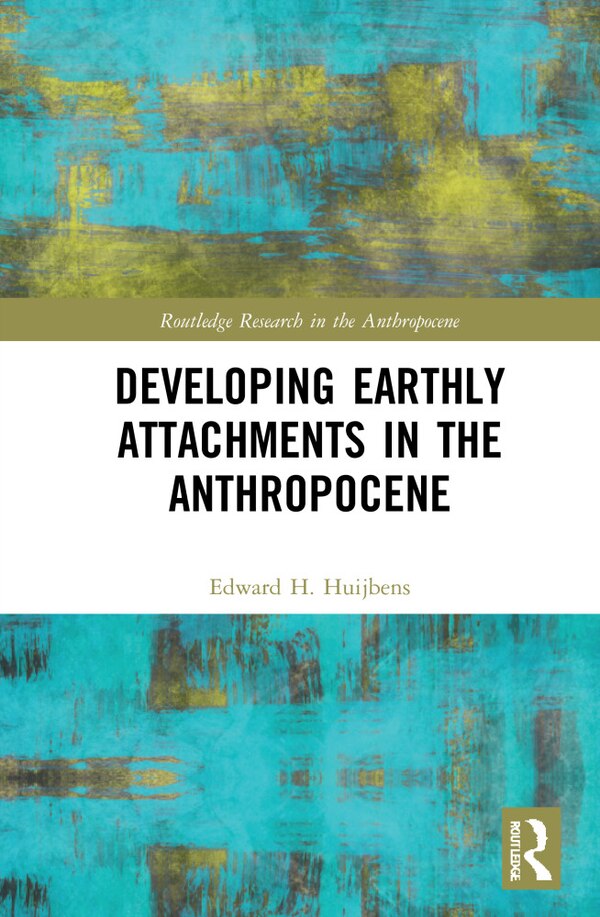 Developing Earthly Attachments In The Anthropocene by Edward H. Huijbens, Hardcover | Indigo Chapters