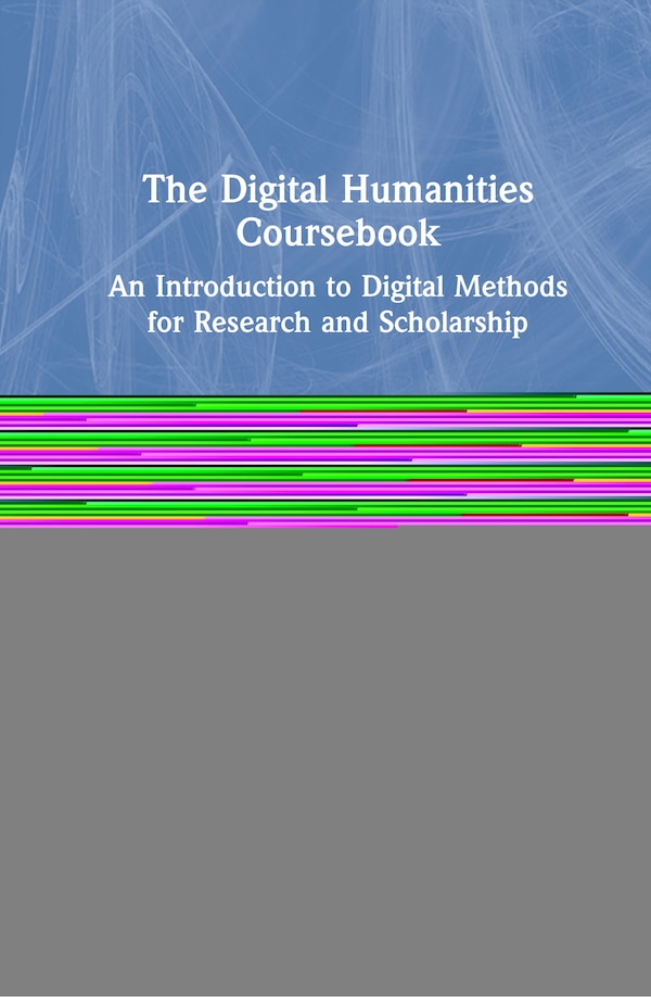 The Digital Humanities Coursebook by Johanna Drucker, Hardcover | Indigo Chapters