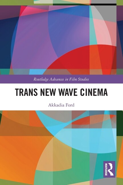 Trans New Wave Cinema by Akkadia Ford, Paperback | Indigo Chapters