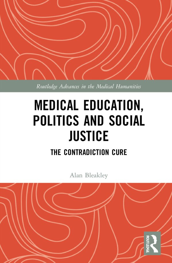 Medical Education Politics And Social Justice by Alan Bleakley, Hardcover | Indigo Chapters