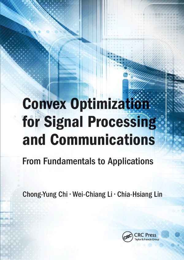 Convex Optimization For Signal Processing And Communications by Chong-yung Chi, Paperback | Indigo Chapters