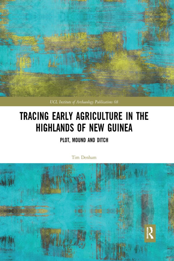 Tracing Early Agriculture In The Highlands Of New Guinea by Tim Denham, Paperback | Indigo Chapters