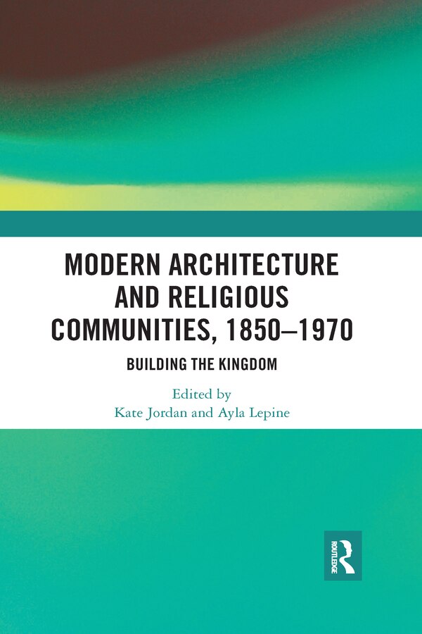 Modern Architecture And Religious Communities 1850-1970 by Kate Jordan, Paperback | Indigo Chapters