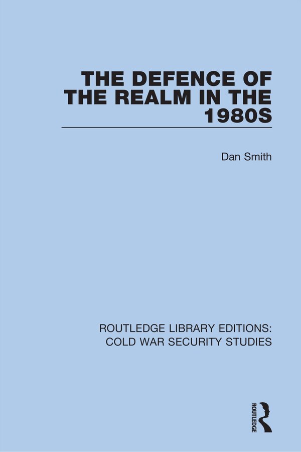 The Defence Of The Realm In The 1980s by Dan Smith, Hardcover | Indigo Chapters