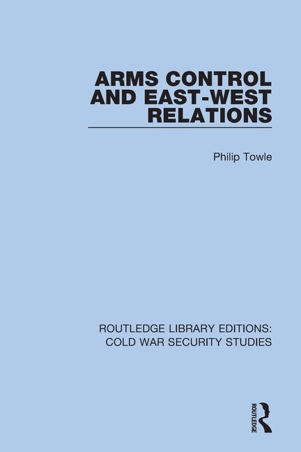 Arms Control And East-west Relations by Philip Towle, Paperback | Indigo Chapters