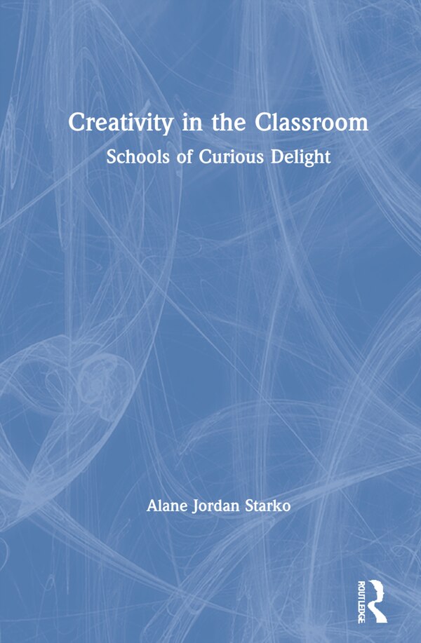 Creativity In The Classroom by Alane Jordan Starko, Hardcover | Indigo Chapters