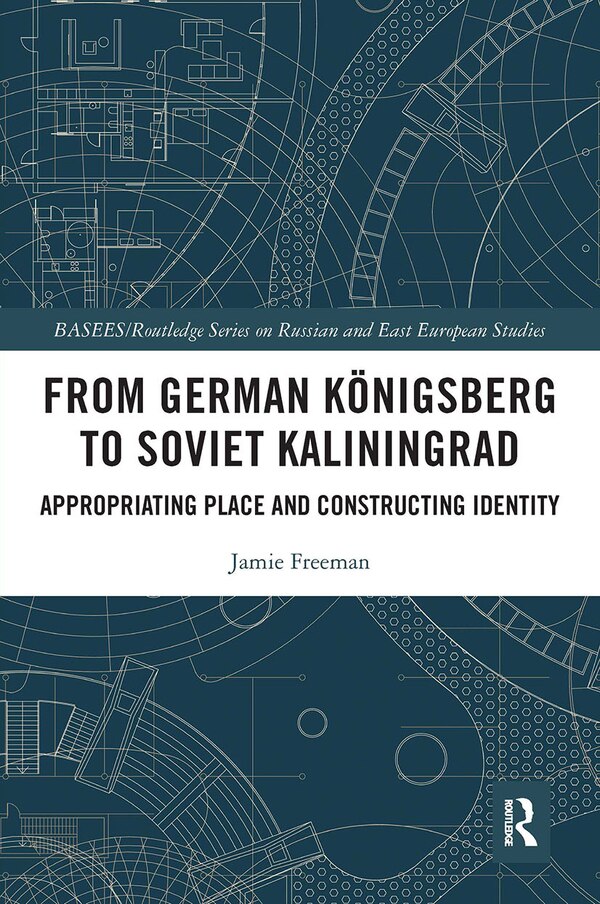 From German Konigsberg to Soviet Kaliningrad by Jamie Freeman, Paperback | Indigo Chapters