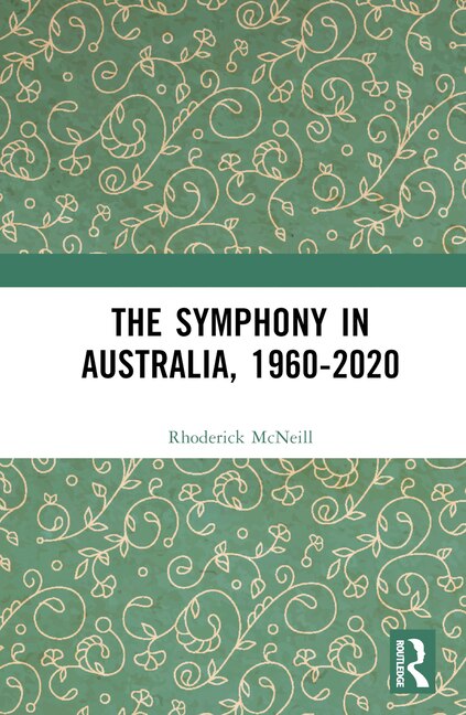 The Symphony in Australia 1960-2020 by Rhoderick Mcneill